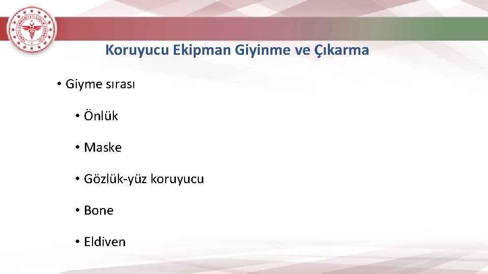 Koruyucu Ekipman Giyinme ve Çıkarma • Giyme sırası • Önlük • Maske • Gözlük-yüz