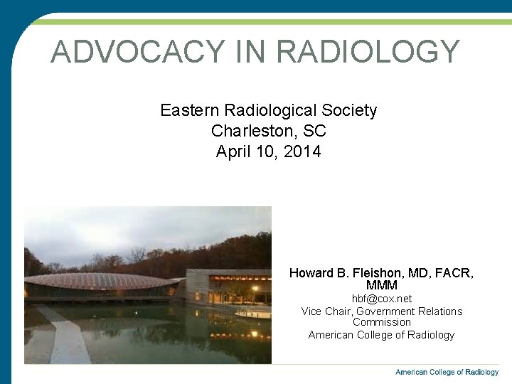 ADVOCACY IN RADIOLOGY Eastern Radiological Society Charleston SC