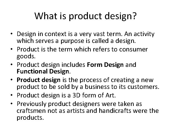 What is product design? • Design in context is a very vast term. An