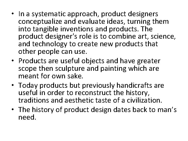  • In a systematic approach, product designers conceptualize and evaluate ideas, turning them