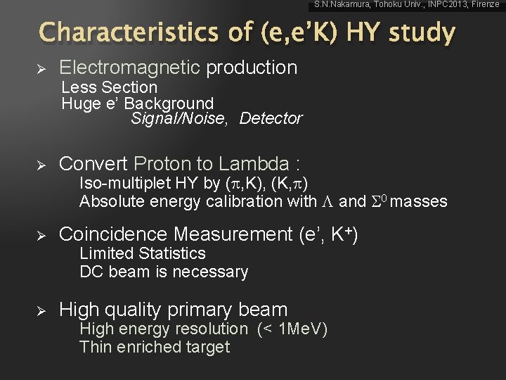 S. N. Nakamura, Tohoku Univ. , INPC 2013, Firenze Characteristics of (e, e’K) HY