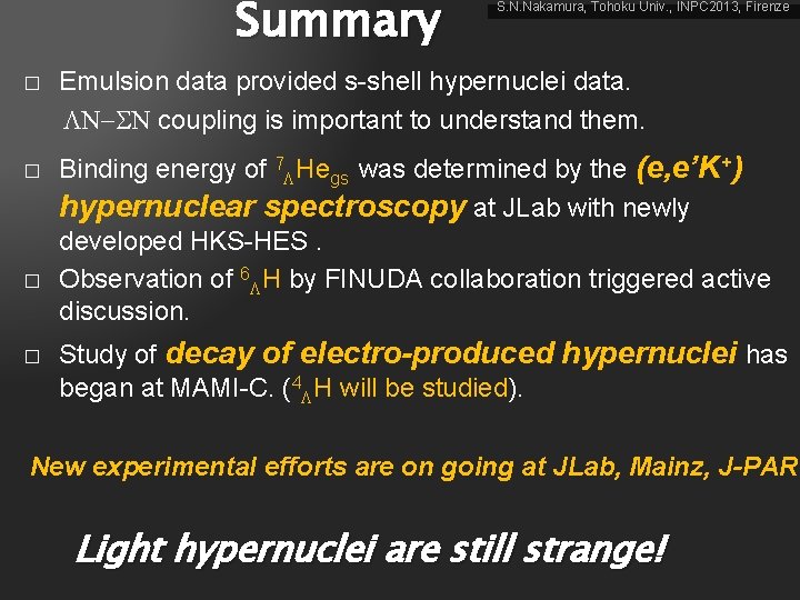Summary � � S. N. Nakamura, Tohoku Univ. , INPC 2013, Firenze Emulsion data