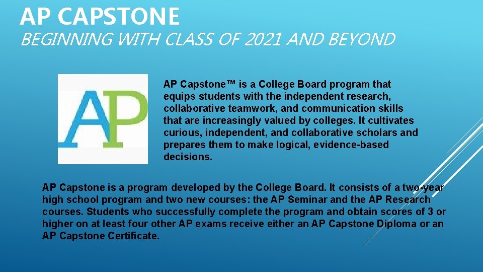 AP CAPSTONE BEGINNING WITH CLASS OF 2021 AND BEYOND AP Capstone™ is a College