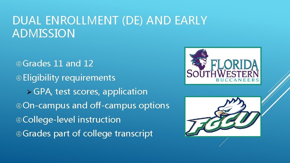 DUAL ENROLLMENT (DE) AND EARLY ADMISSION Grades 11 and 12 Eligibility Ø GPA, requirements