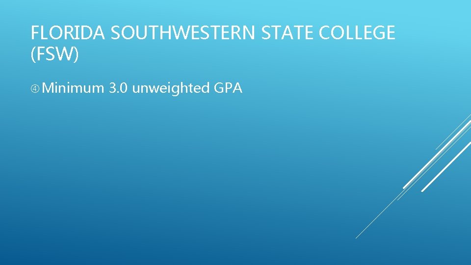 FLORIDA SOUTHWESTERN STATE COLLEGE (FSW) Minimum 3. 0 unweighted GPA 