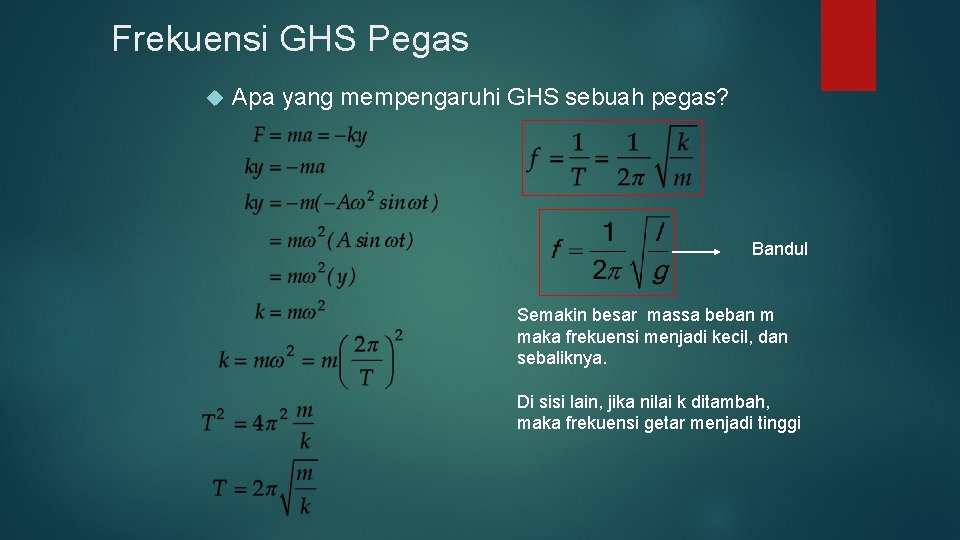 Frekuensi GHS Pegas Apa yang mempengaruhi GHS sebuah pegas? Bandul Semakin besar massa beban