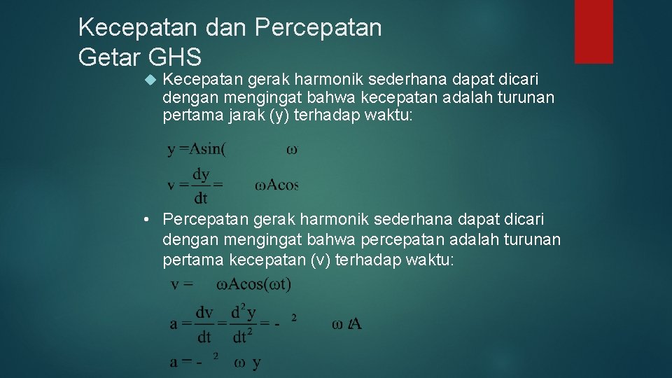 Kecepatan dan Percepatan Getar GHS Kecepatan gerak harmonik sederhana dapat dicari dengan mengingat bahwa