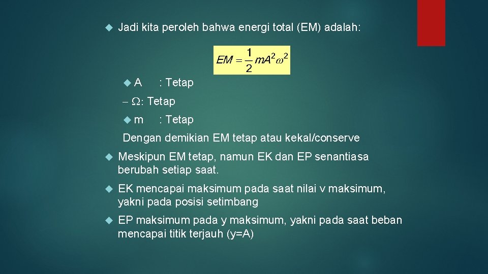  Jadi kita peroleh bahwa energi total (EM) adalah: A : Tetap - W: