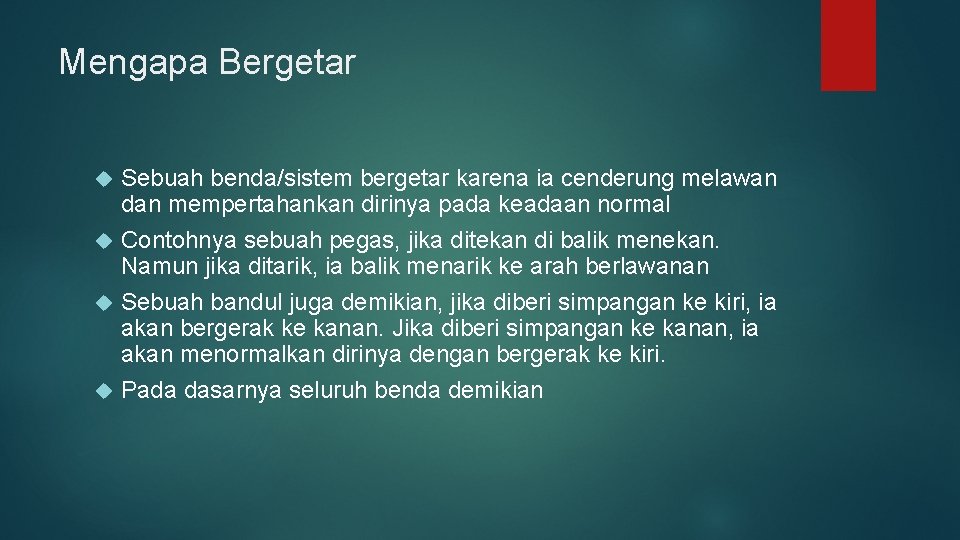 Mengapa Bergetar Sebuah benda/sistem bergetar karena ia cenderung melawan dan mempertahankan dirinya pada keadaan