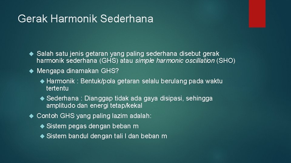 Gerak Harmonik Sederhana Salah satu jenis getaran yang paling sederhana disebut gerak harmonik sederhana