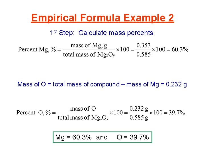 Empirical Formula Example 2 1 st Step: Calculate mass percents. Mass of O =