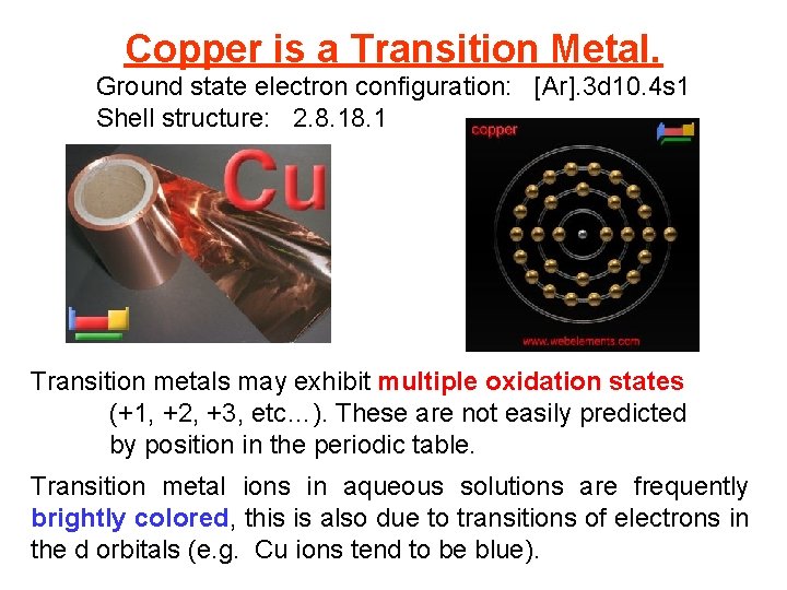 Copper is a Transition Metal. Ground state electron configuration: [Ar]. 3 d 10. 4