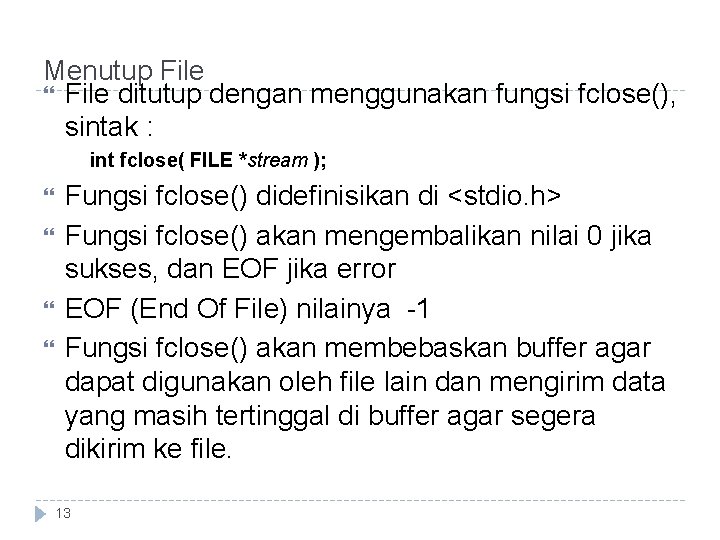 Menutup File ditutup dengan menggunakan fungsi fclose(), sintak : int fclose( FILE *stream );