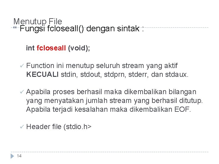 Menutup File Fungsi fcloseall() dengan sintak : int fcloseall (void); ü Function ini menutup
