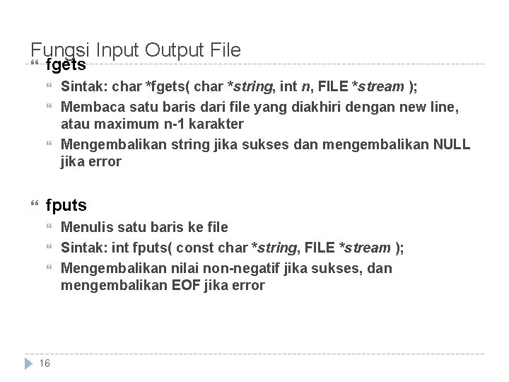 Fungsi Input Output File fgets Sintak: char *fgets( char *string, int n, FILE *stream