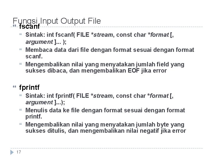 Fungsi Input Output File fscanf Sintak: int fscanf( FILE *stream, const char *format [,