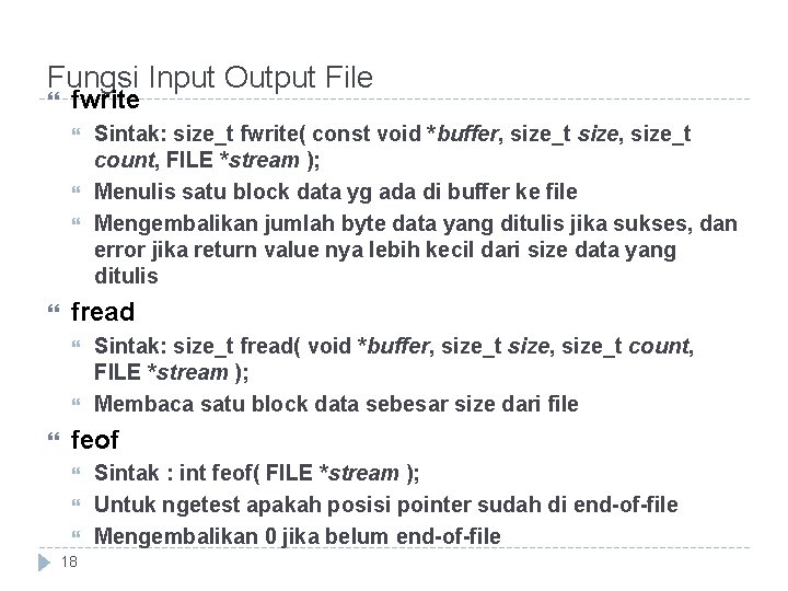 Fungsi Input Output File fwrite fread Sintak: size_t fwrite( const void *buffer, size_t size,