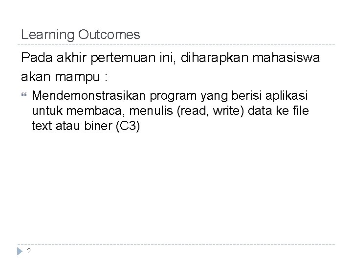 Learning Outcomes Pada akhir pertemuan ini, diharapkan mahasiswa akan mampu : Mendemonstrasikan program yang