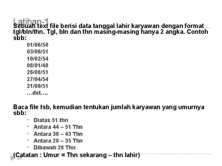 Latihan-1 Sebuah text file berisi data tanggal lahir karyawan dengan format tgl/bln/thn. Tgl, bln