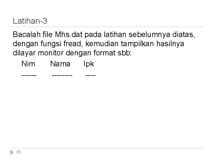 Latihan-3 Bacalah file Mhs. dat pada latihan sebelumnya diatas, dengan fungsi fread, kemudian tampilkan