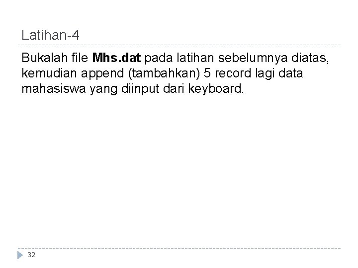 Latihan-4 Bukalah file Mhs. dat pada latihan sebelumnya diatas, kemudian append (tambahkan) 5 record