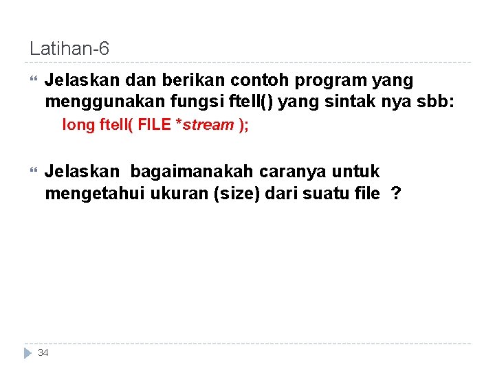 Latihan-6 Jelaskan dan berikan contoh program yang menggunakan fungsi ftell() yang sintak nya sbb:
