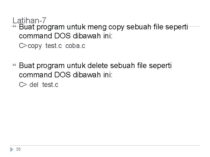 Latihan-7 Buat program untuk meng copy sebuah file seperti command DOS dibawah ini: C>copy