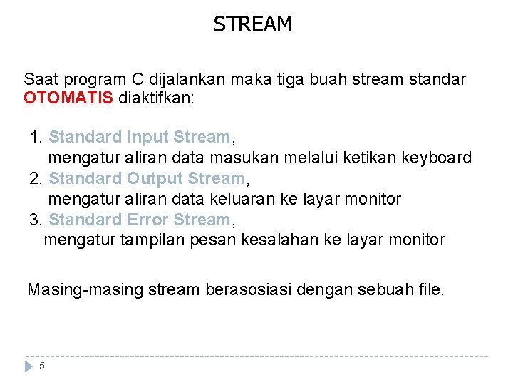STREAM Saat program C dijalankan maka tiga buah stream standar OTOMATIS diaktifkan: 1. Standard