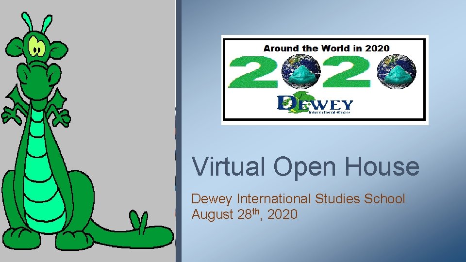 Virtual Open House Dewey International Studies School August 28 th, 2020 