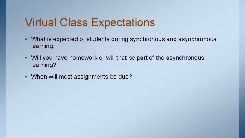 Virtual Class Expectations • What is expected of students during synchronous and asynchronous learning.