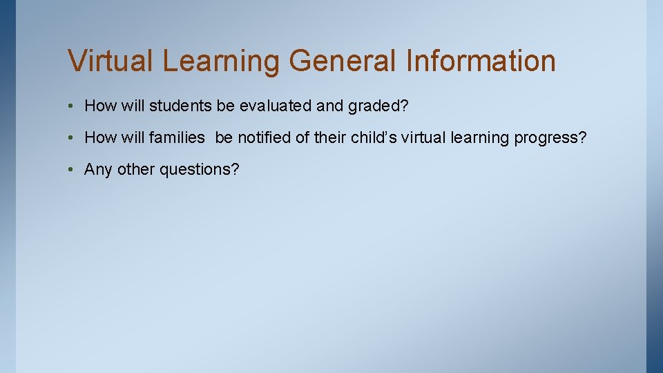 Virtual Learning General Information • How will students be evaluated and graded? • How