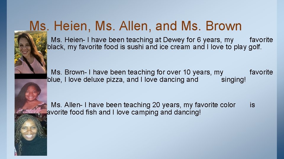 Ms. Heien, Ms. Allen, and Ms. Brown Ms. Heien- I have been teaching at