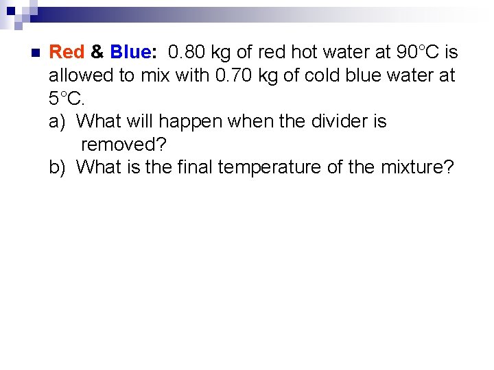 n Red & Blue: 0. 80 kg of red hot water at 90°C is