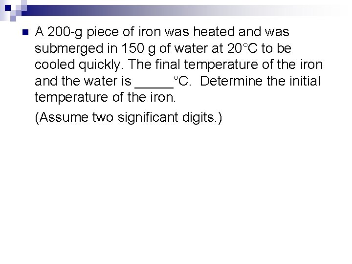 n A 200 -g piece of iron was heated and was submerged in 150