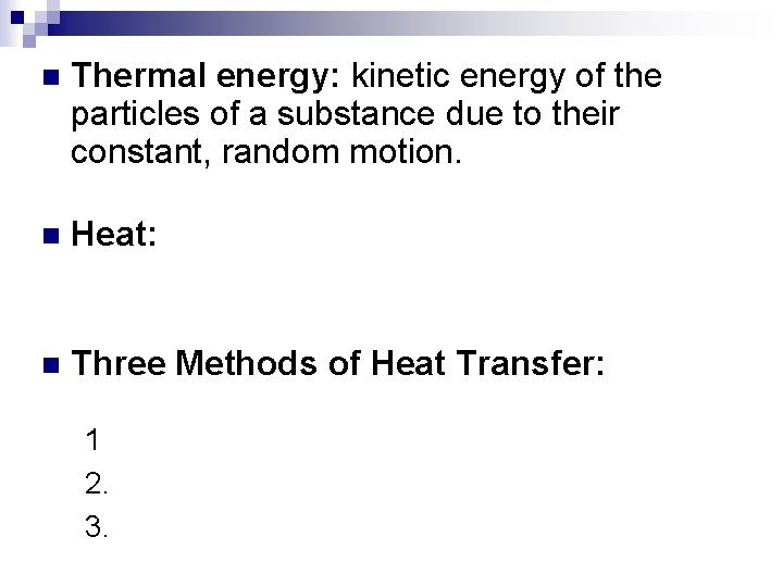 n Thermal energy: kinetic energy of the particles of a substance due to their