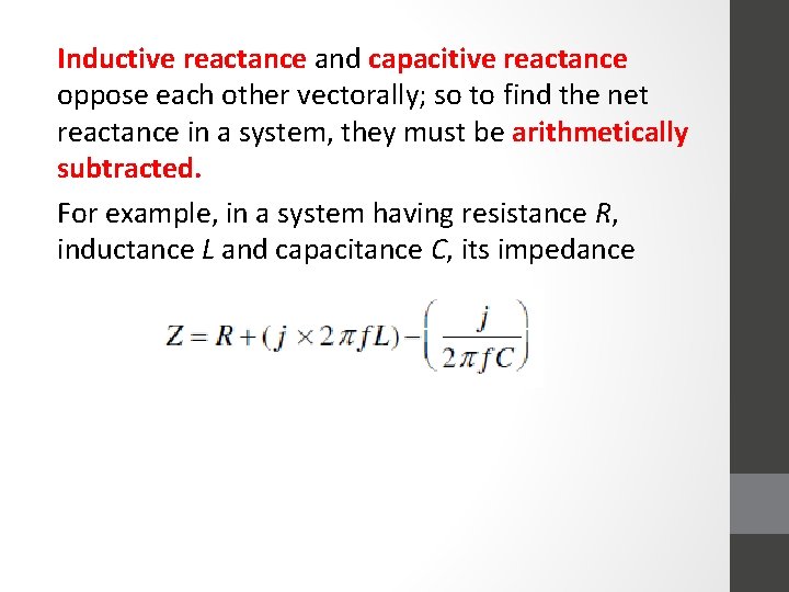 Inductive reactance and capacitive reactance oppose each other vectorally; so to find the net
