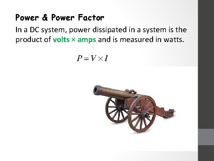 Power & Power Factor In a DC system, power dissipated in a system is