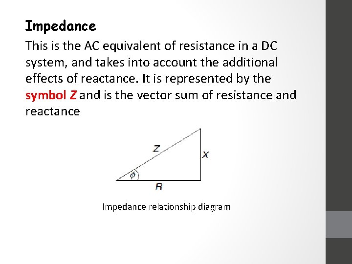 Impedance This is the AC equivalent of resistance in a DC system, and takes