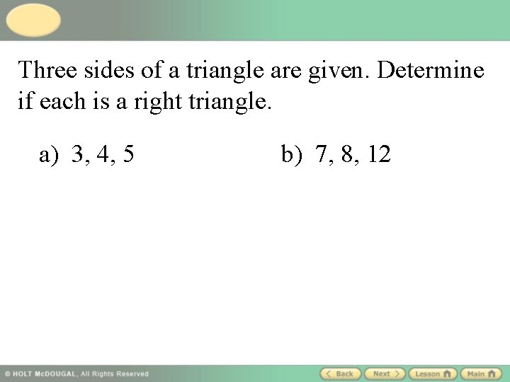 Three sides of a triangle are given. Determine if each is a right triangle.