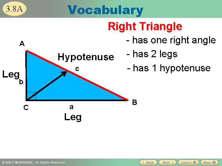 Vocabulary 3. 8 A Right Triangle A Hypotenuse c Leg - has one right