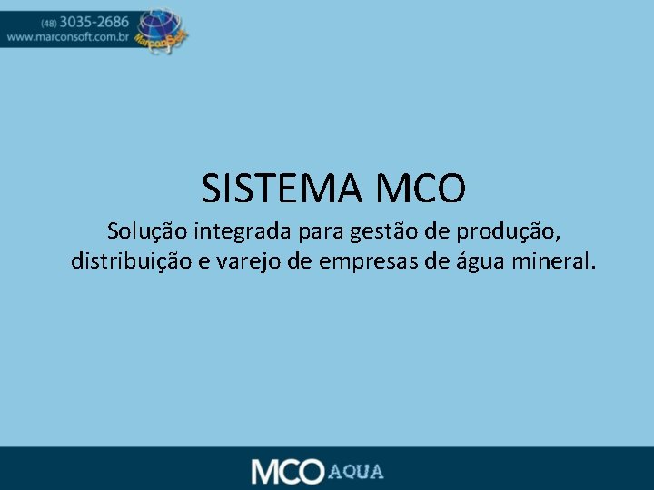 SISTEMA MCO Solução integrada para gestão de produção, distribuição e varejo de empresas de