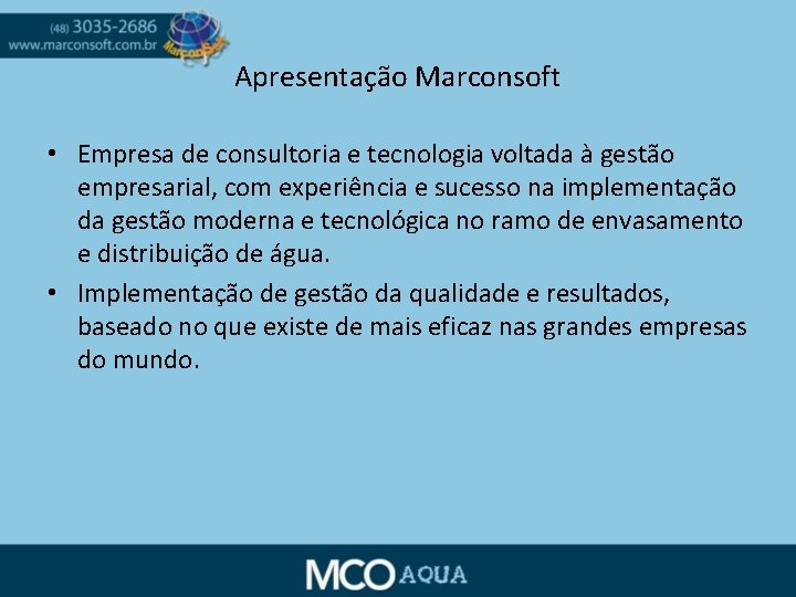 Apresentação Marconsoft • Empresa de consultoria e tecnologia voltada à gestão empresarial, com experiência