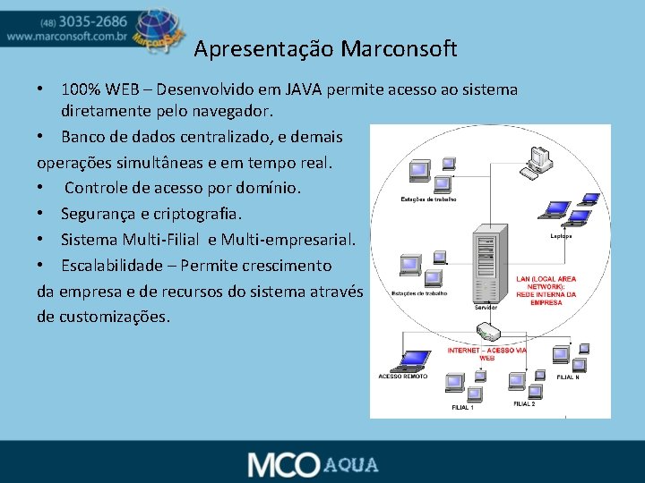 Apresentação Marconsoft • 100% WEB – Desenvolvido em JAVA permite acesso ao sistema diretamente