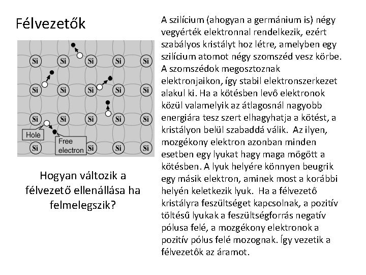 Félvezetők Hogyan változik a félvezető ellenállása ha felmelegszik? A szilícium (ahogyan a germánium is)