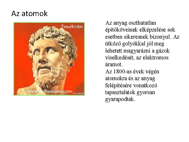 Az atomok Az anyag oszthatatlan építőköveinek elképzelése sok esetben sikeresnek bizonyul. Az ütköző golyókkal