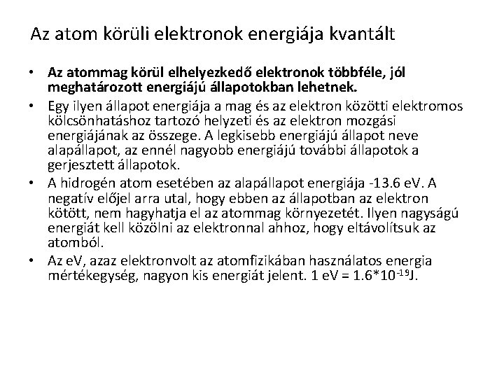 Az atom körüli elektronok energiája kvantált • Az atommag körül elhelyezkedő elektronok többféle, jól