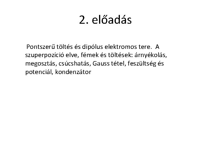 2. előadás Pontszerű töltés és dipólus elektromos tere. A szuperpozíció elve, fémek és töltések: