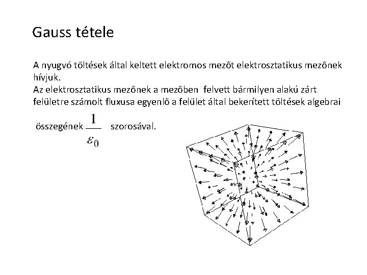 Gauss tétele A nyugvó töltések által keltett elektromos mezőt elektrosztatikus mezőnek hívjuk. Az elektrosztatikus
