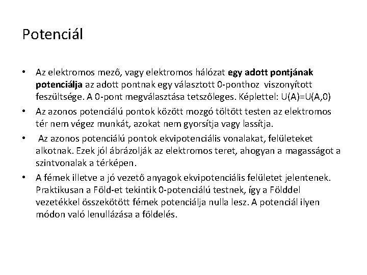 Potenciál • Az elektromos mező, vagy elektromos hálózat egy adott pontjának potenciálja az adott