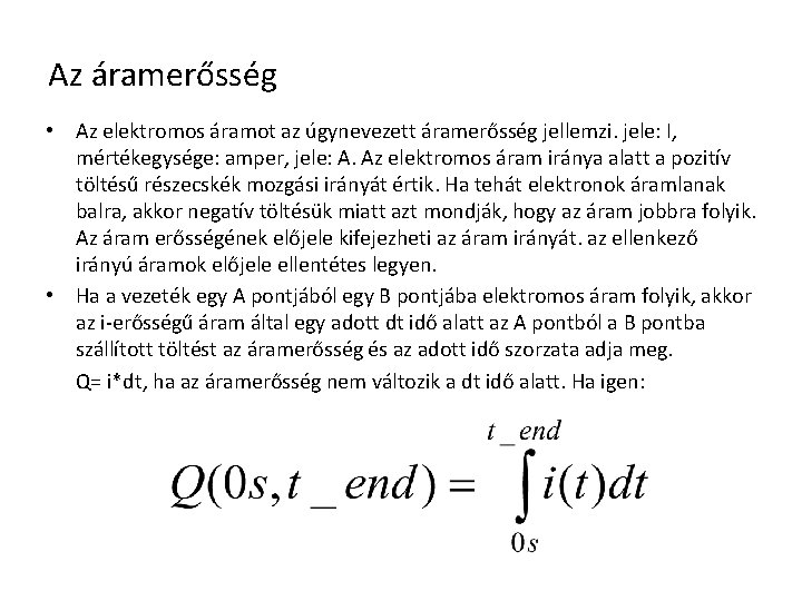 Az áramerősség • Az elektromos áramot az úgynevezett áramerősség jellemzi. jele: I, mértékegysége: amper,